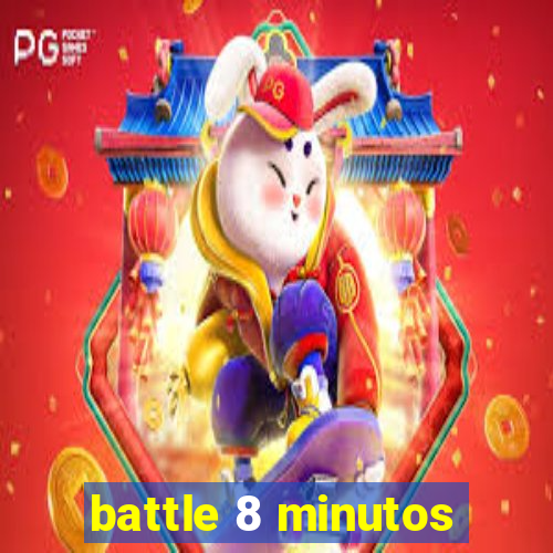 battle 8 minutos